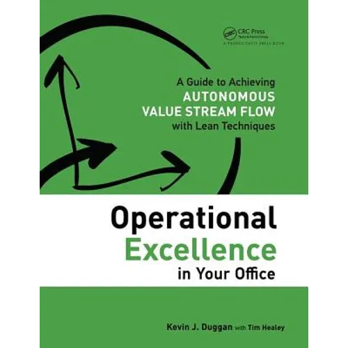 Operational Excellence in Your Office: A Guide to Achieving Autonomous Value Stream Flow with Lean Techniques