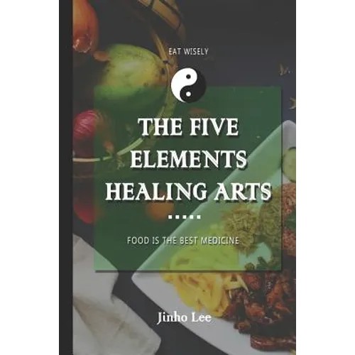 The Five Elements Healing Arts: Food is the best medicine