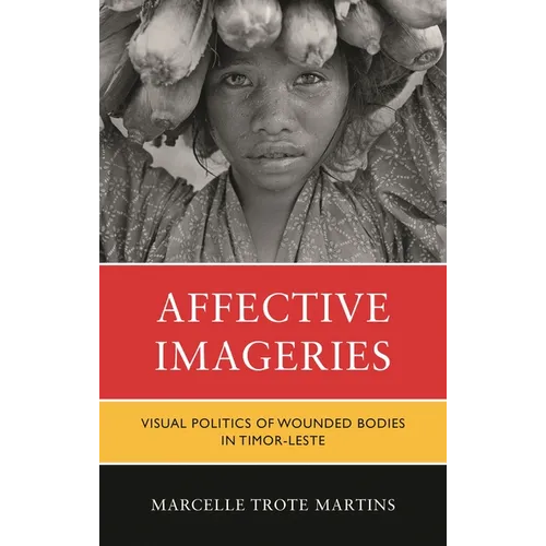 Affective Imageries: Visual Politics of Wounded Bodies in Timor-Leste