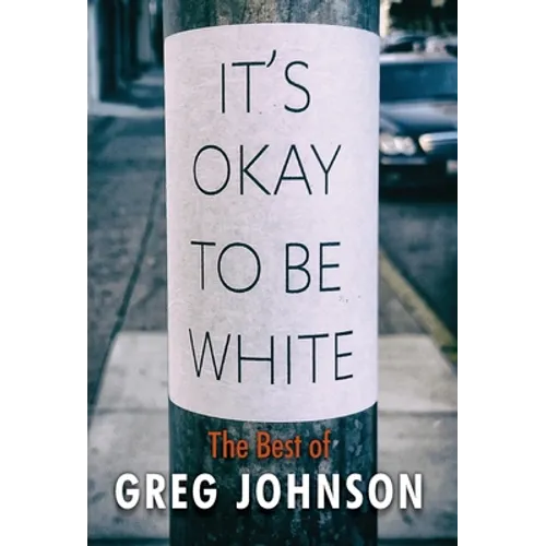 It's Okay to Be White: The Best of Greg Johnson