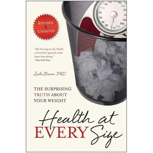 Health at Every Size: The Surprising Truth about Your Weight