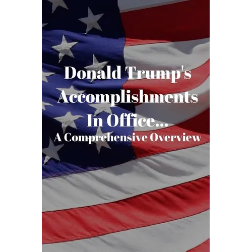 Donald Trump's Accomplishments in office A Comprehensive Overview: (Or Lack Thereof): Funny Book (6" X 9")
