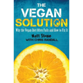 The Vegan Solution: Why The Vegan Diet Often Fails and How to Fix It