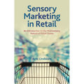 Sensory Marketing in Retail: An Introduction to the Multisensory Nature of Retail Stores