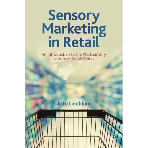 Sensory Marketing in Retail: An Introduction to the Multisensory Nature of Retail Stores