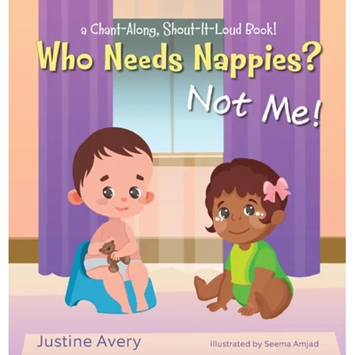 Who Needs Nappies? Not Me!: a Chant-Along, Shout-It-Loud Book!
