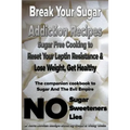 Break Your Sugar Addiction Recipes: Sugar Free Cooking to Reset Your Leptin Resistance & Lose Weight, Get Healthy