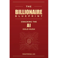 The Billionaire Blueprint: Cracking the AI Gold Rush