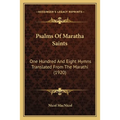 Psalms Of Maratha Saints: One Hundred And Eight Hymns Translated From The Marathi (1920)
