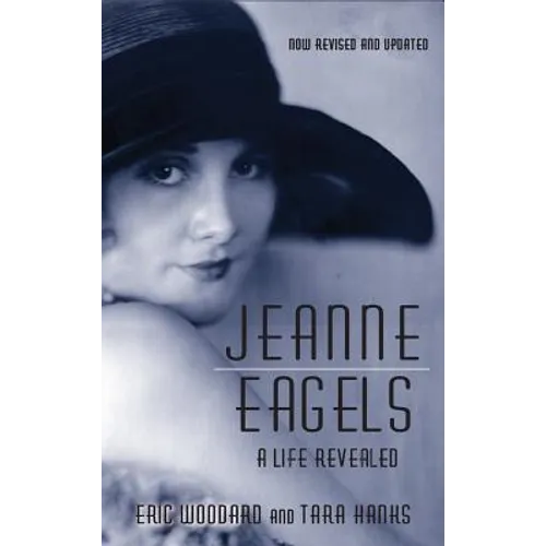 Jeanne Eagels: A Life Revealed (Fully Revised and Updated) (hardback)