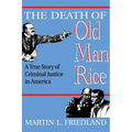 The Death of Old Man Rice: A True Story of Criminal Justice in America