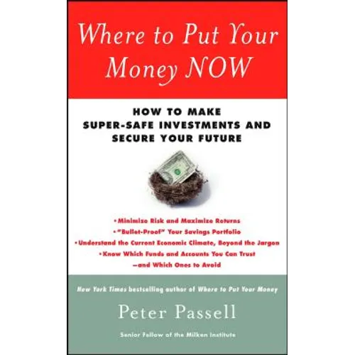 Where to Put Your Money Now: How to Make Super-Safe Investments and Secure Your Future