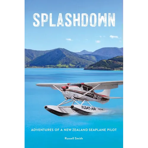 Splashdown: Adventures of a New Zealand Seaplane Pilot