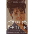 Closer to the Truth: A memoir of Domestic Violence, Mental illness and other tragic stories.