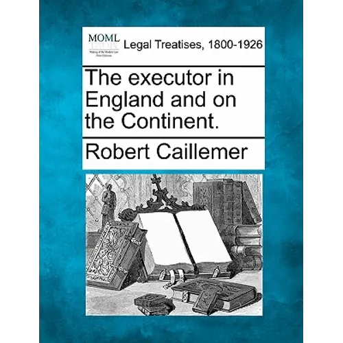 The Executor in England and on the Continent.
