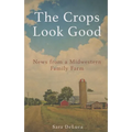 The Crops Look Good: News from a Midwestern Family Farm