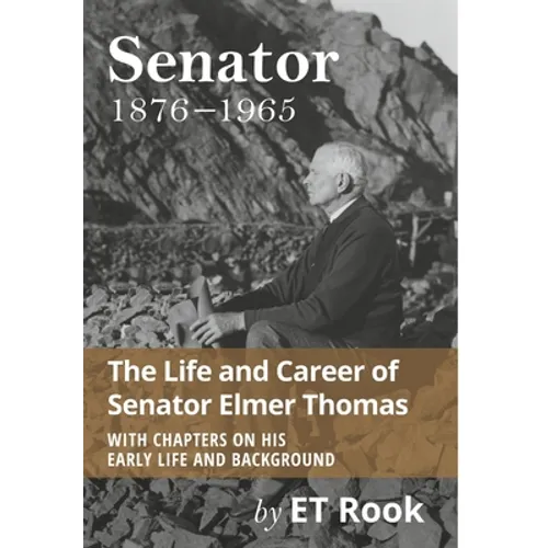 Senator: 1876-1965 The Life and Career of Elmer Thomas