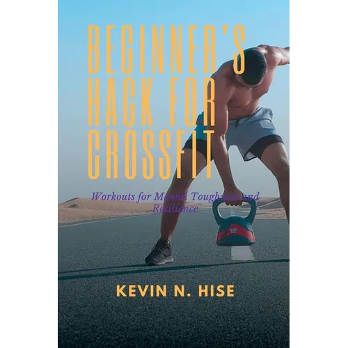 Beginner's Hack for CrossFit: Workouts for Mental Toughness and Resilience