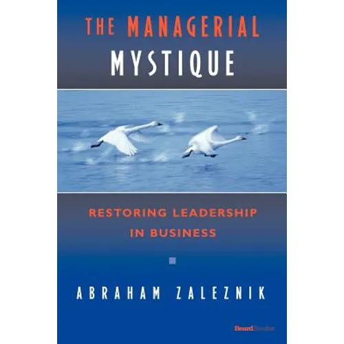 The Managerial Mystique: Restoring Leadership in Business
