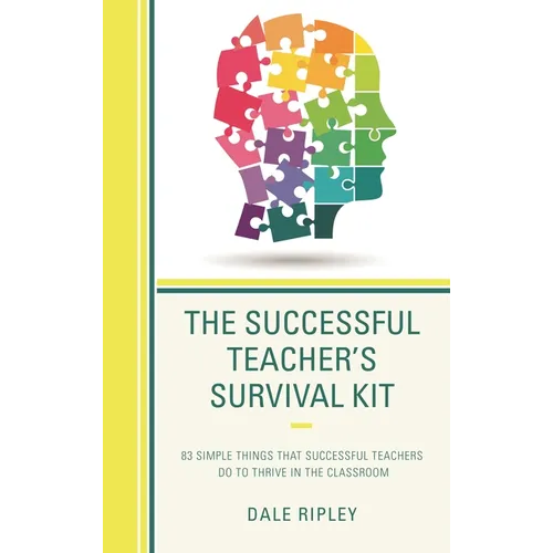 The Successful Teacher's Survival Kit: 83 Simple Things That Successful Teachers Do to Thrive in the Classroom