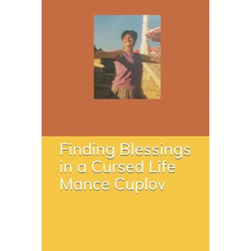 Finding Blessings in a Cursed Life - Mance Cuplov