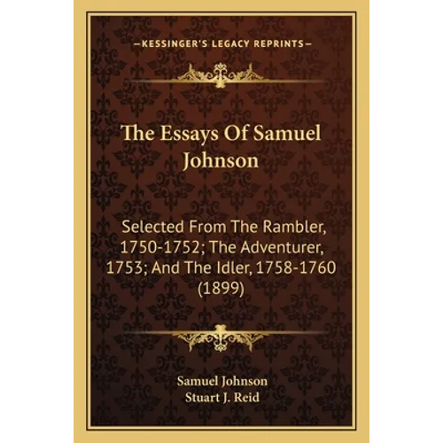 The Essays Of Samuel Johnson: Selected From The Rambler, 1750-1752; The Adventurer, 1753; And The Idler, 1758-1760 (1899)
