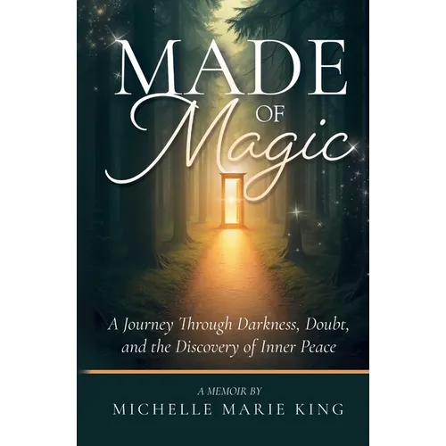 Made of Magic: A Journey Through Darkness, Doubt, and the Discovery of Inner Peace