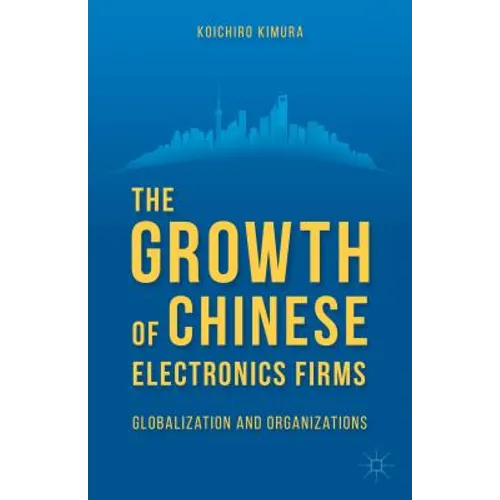 The Growth of Chinese Electronics Firms: Globalization and Organizations