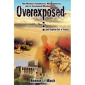 Overexposed ... (and Slightly Out of Focus): One Woman's Adventures, Misadventures, and an Occasional Misdemeanor ...