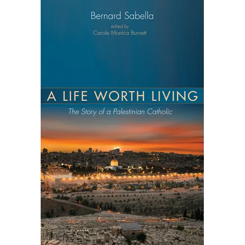 A Life Worth Living: The Story of a Palestinian Catholic