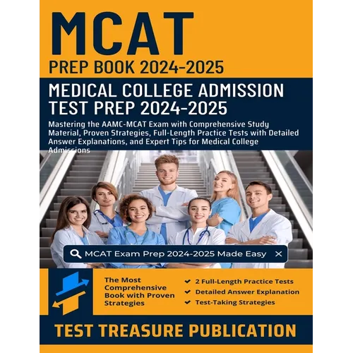MCAT Prep Book 2024-2025: Medical College Admission Test Prep: Mastering AAMC-MCAT Exam with Comprehensive Study Material, Proven Strategies, Full-Len