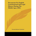 Documents For English Constitutional And Legal History During The Middle Ages (1905)