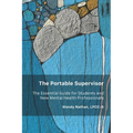 The Portable Supervisor: The Essential Guide for Students and New Mental Health Professionals