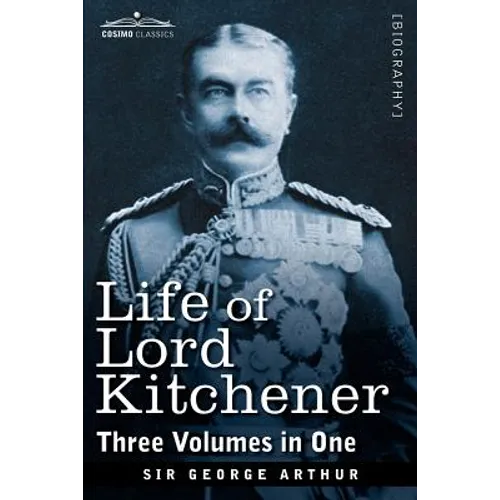 Life of Lord Kitchener, (Three Volumes in One)