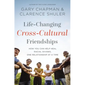 Life-Changing Cross-Cultural Friendships: How You Can Help Heal Racial Divides, One Relationship at a Time
