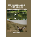 Eco-Wings: Birds and Their Roles in Sustaining Biodiversity