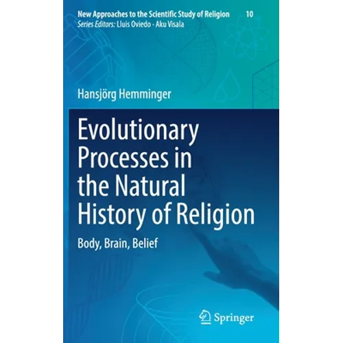 Evolutionary Processes in the Natural History of Religion: Body, Brain, Belief