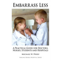 Embarrass Less: A Practical Guide for Doctors, Nurses, Students and Hospitals