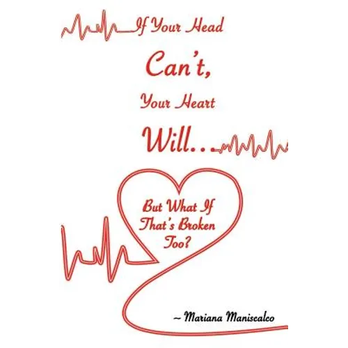 If Your Head Can't, Your Heart Will . . . But What If That's Broken Too?