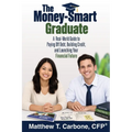 The Money-Smart Graduate: A Real-World Guide to Paying Off Debt, Building Credit, and Launching Your Financial Future