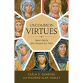 Uncommon Virtues: Seven Saints Who Shaped Our Faith