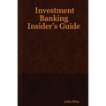 Investment Banking Insider's Guide