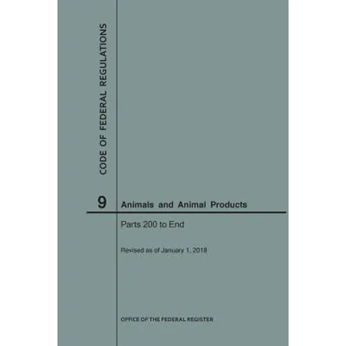 Code of Federal Regulations Title 9, Animals and Animal Products, Parts 200-End, 2018