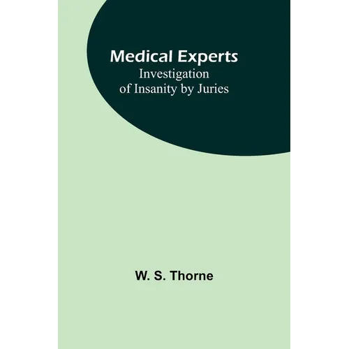 Medical experts: Investigation of Insanity by Juries