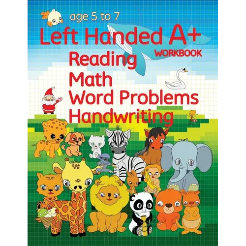 Left Handed A+ Workbook: Reading, Math, Word Problems, Handwriting