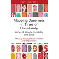 Mapping Queerness in Times of Uncertainty: Stories of Struggle, Invisibility and Space