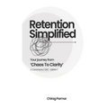 Retention Simplified: Your Journey From Chaos To Clarity (E-Commerce / D2C)