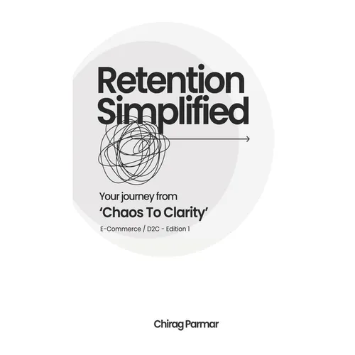 Retention Simplified: Your Journey From Chaos To Clarity (E-Commerce / D2C)