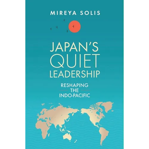 Japan's Quiet Leadership: Reshaping the Indo-Pacific