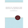 Francis W. Pickens and the Politics of Destruction